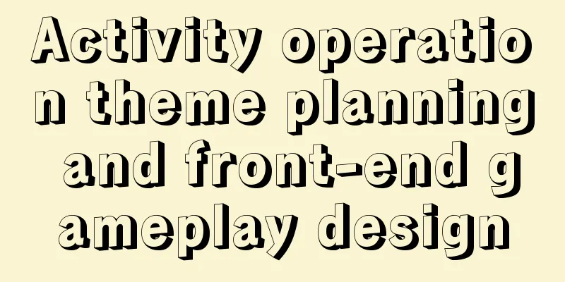 Activity operation theme planning and front-end gameplay design