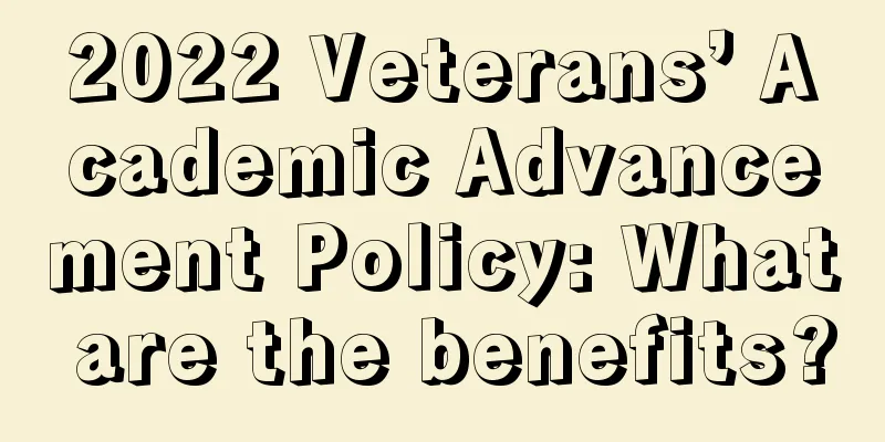 2022 Veterans’ Academic Advancement Policy: What are the benefits?