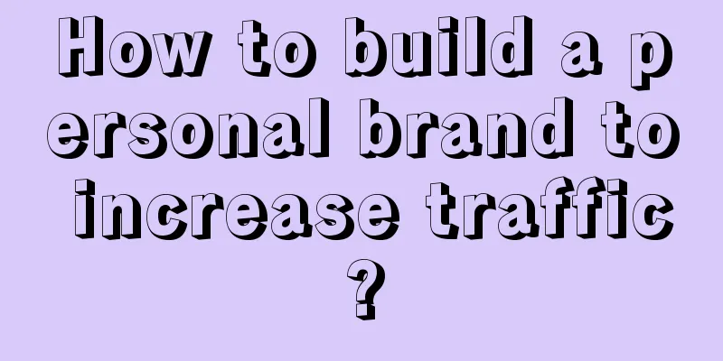 How to build a personal brand to increase traffic?