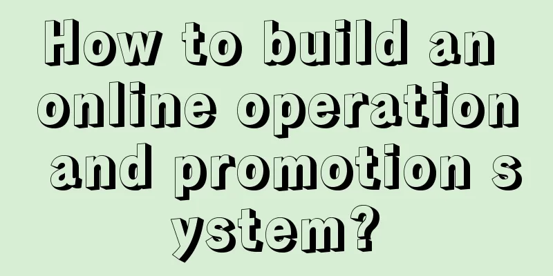 How to build an online operation and promotion system?