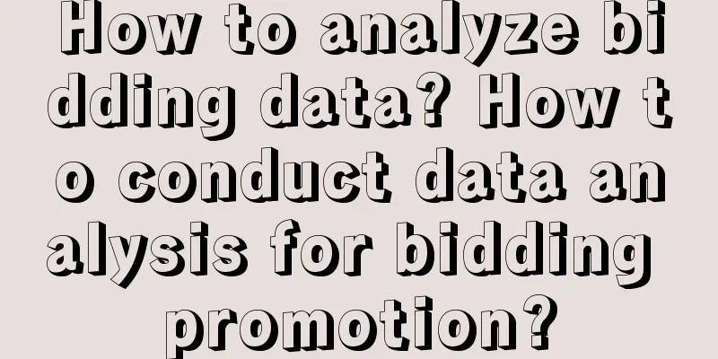 How to analyze bidding data? How to conduct data analysis for bidding promotion?