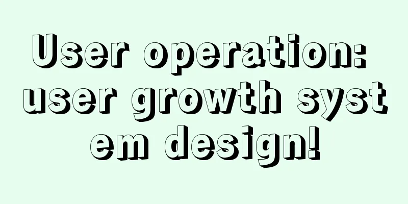 User operation: user growth system design!