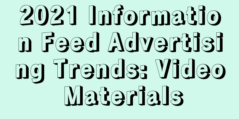 2021 Information Feed Advertising Trends: Video Materials