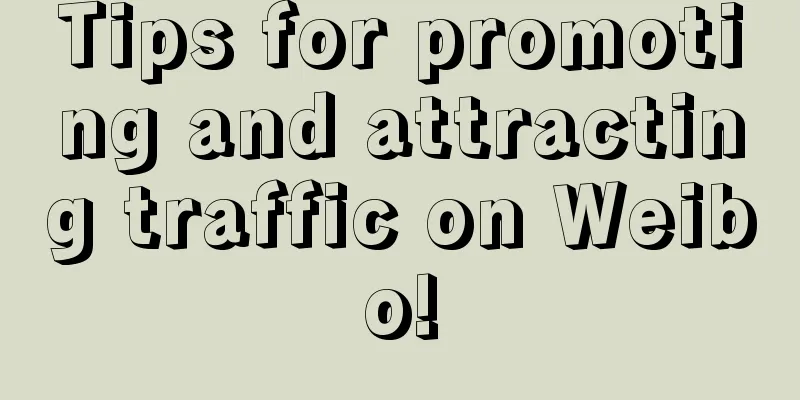 Tips for promoting and attracting traffic on Weibo!