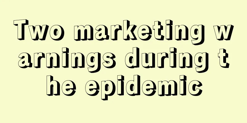 Two marketing warnings during the epidemic