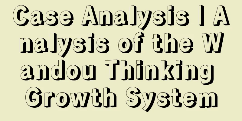 Case Analysis | Analysis of the Wandou Thinking Growth System