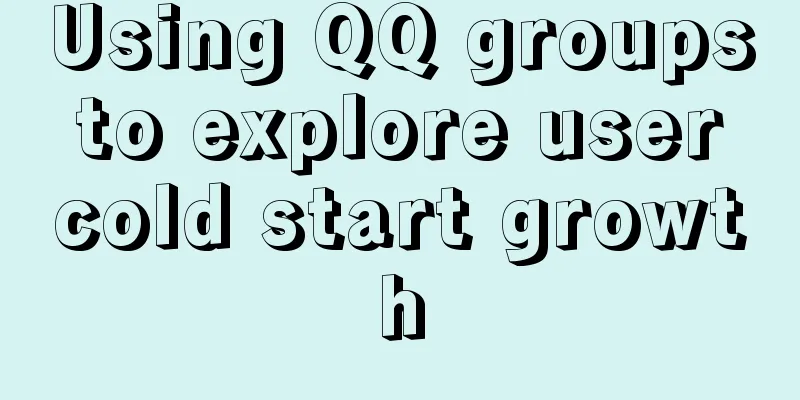 Using QQ groups to explore user cold start growth