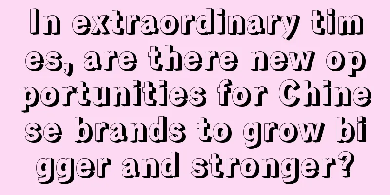 In extraordinary times, are there new opportunities for Chinese brands to grow bigger and stronger?