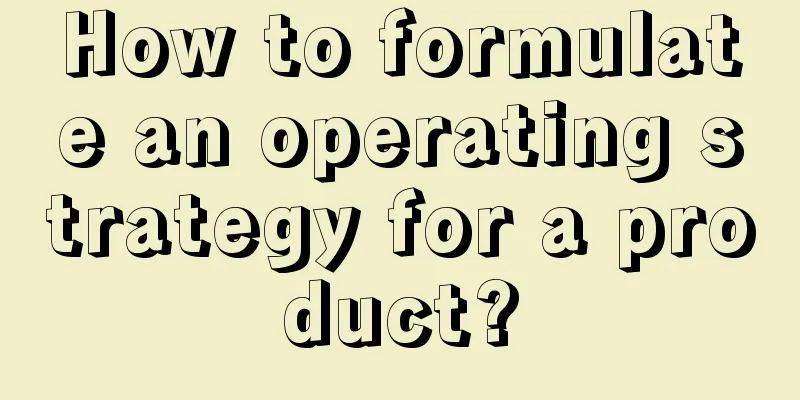 How to formulate an operating strategy for a product?