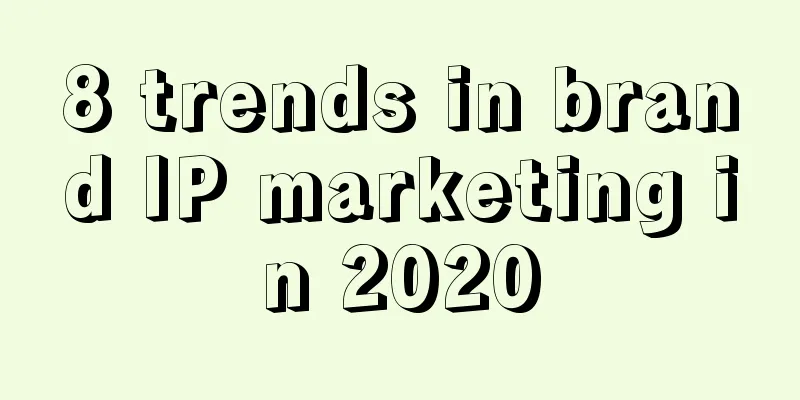 8 trends in brand IP marketing in 2020