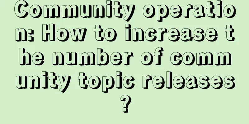 Community operation: How to increase the number of community topic releases?