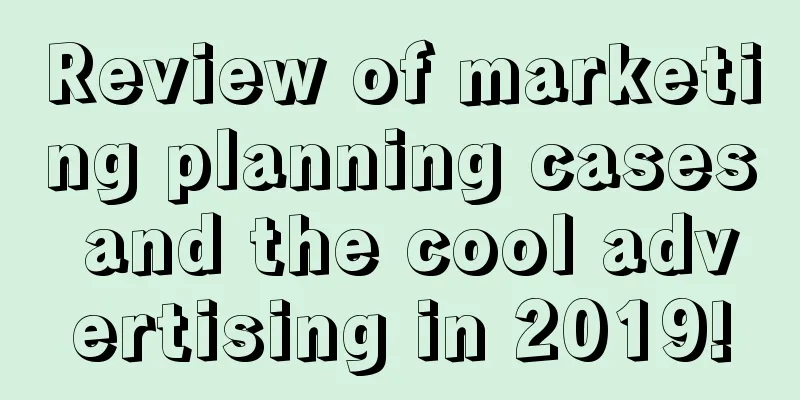 Review of marketing planning cases and the cool advertising in 2019!