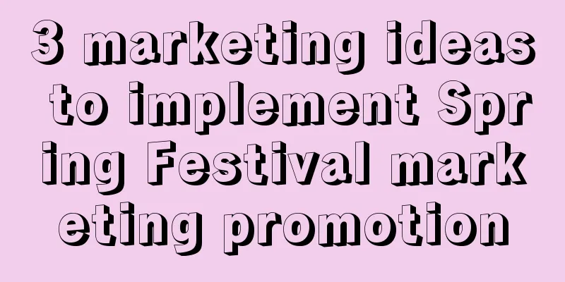 3 marketing ideas to implement Spring Festival marketing promotion