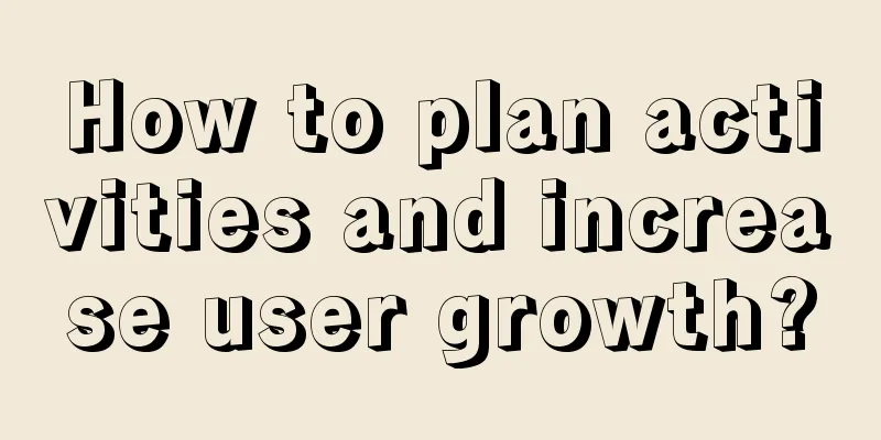 How to plan activities and increase user growth?