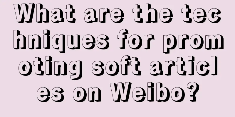 What are the techniques for promoting soft articles on Weibo?