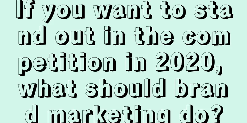 If you want to stand out in the competition in 2020, what should brand marketing do?