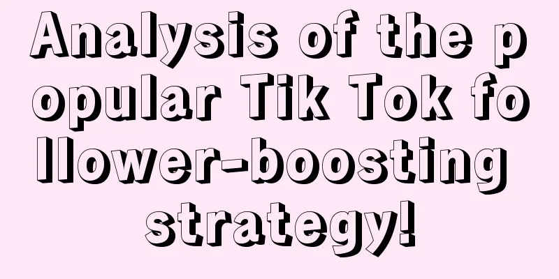 Analysis of the popular Tik Tok follower-boosting strategy!