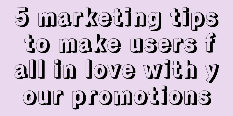 5 marketing tips to make users fall in love with your promotions