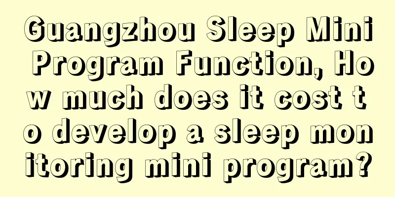 Guangzhou Sleep Mini Program Function, How much does it cost to develop a sleep monitoring mini program?