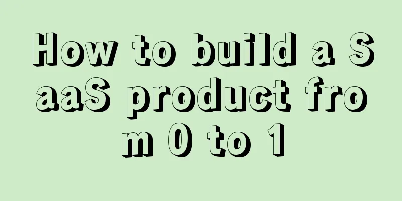 How to build a SaaS product from 0 to 1