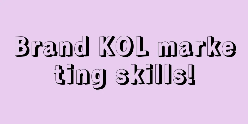 Brand KOL marketing skills!