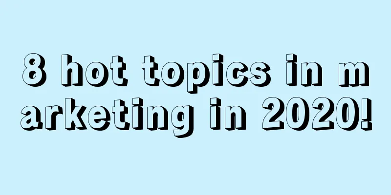 8 hot topics in marketing in 2020!