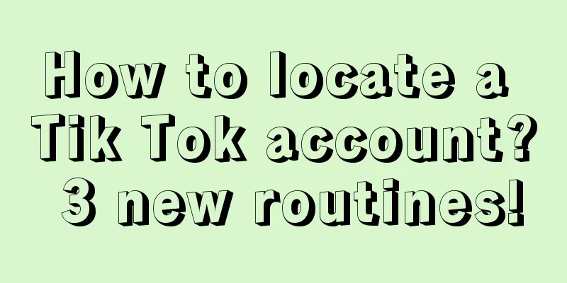 How to locate a Tik Tok account? 3 new routines!