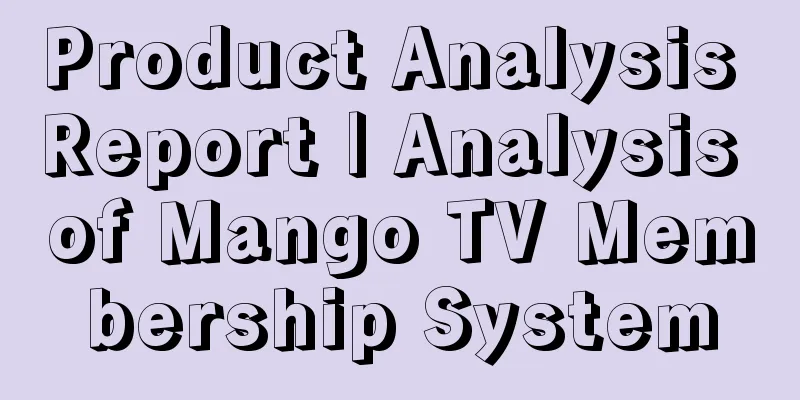 Product Analysis Report | Analysis of Mango TV Membership System