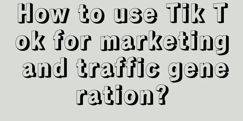 How to use Tik Tok for marketing and traffic generation?