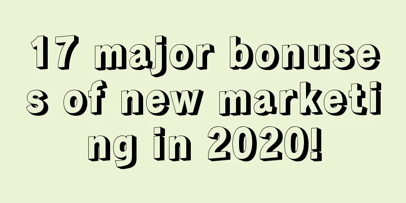 17 major bonuses of new marketing in 2020!