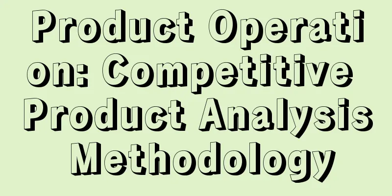 Product Operation: Competitive Product Analysis Methodology