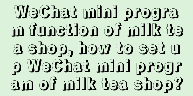 WeChat mini program function of milk tea shop, how to set up WeChat mini program of milk tea shop?