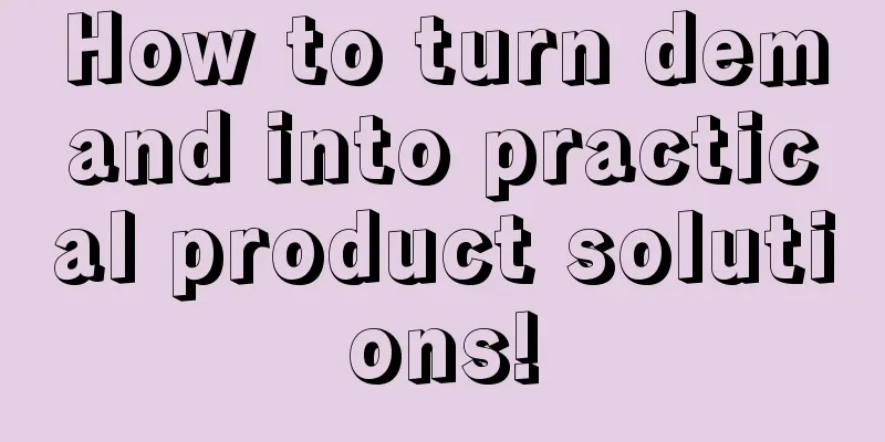 How to turn demand into practical product solutions!