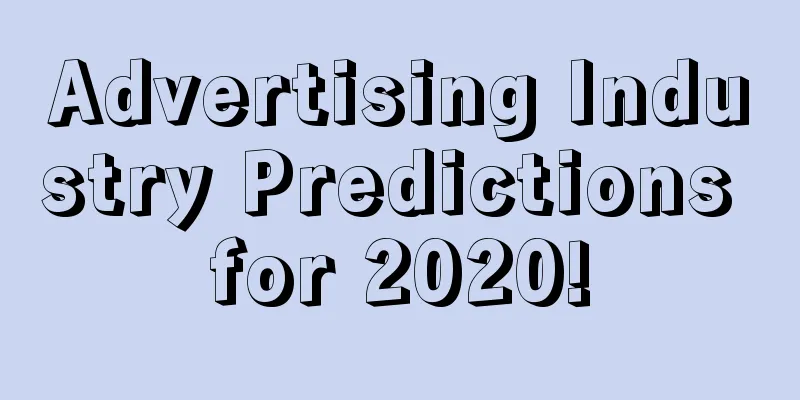 Advertising Industry Predictions for 2020!