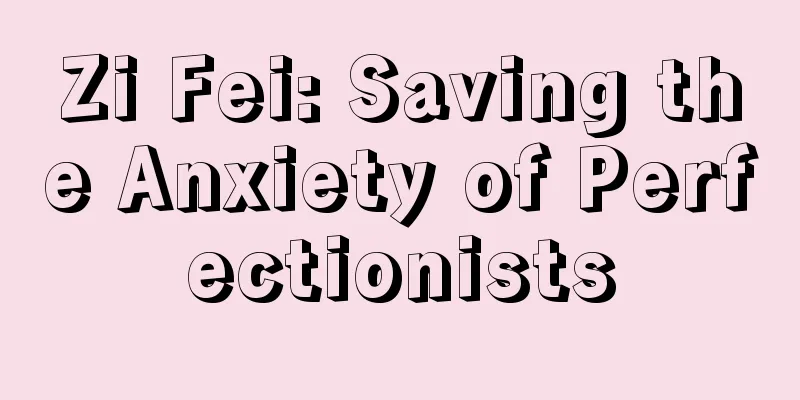 Zi Fei: Saving the Anxiety of Perfectionists