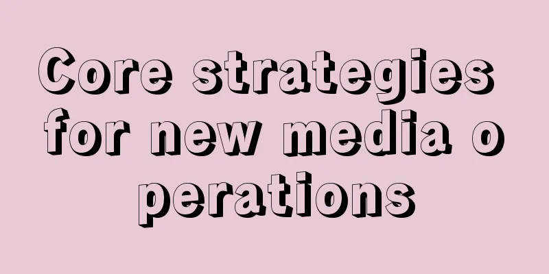 Core strategies for new media operations