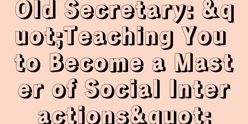 Old Secretary: "Teaching You to Become a Master of Social Interactions"