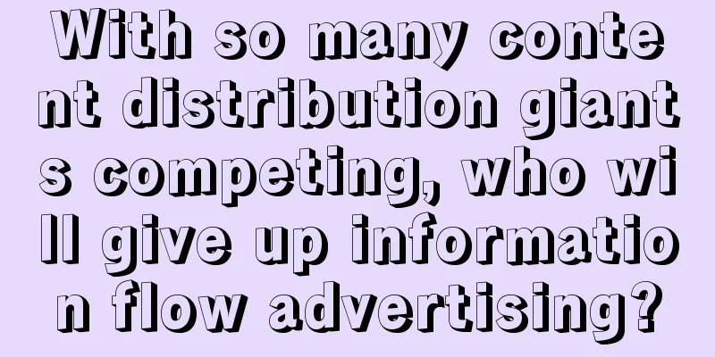 With so many content distribution giants competing, who will give up information flow advertising?