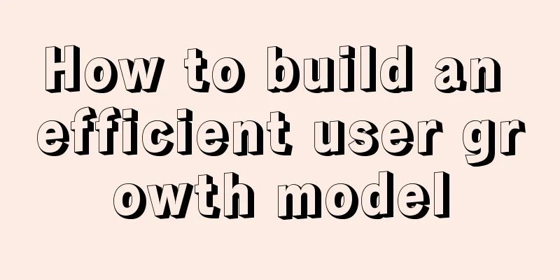 How to build an efficient user growth model