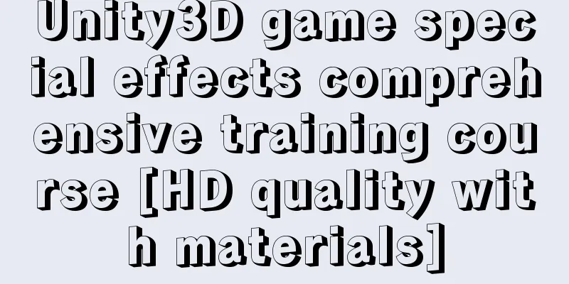 Unity3D game special effects comprehensive training course [HD quality with materials]