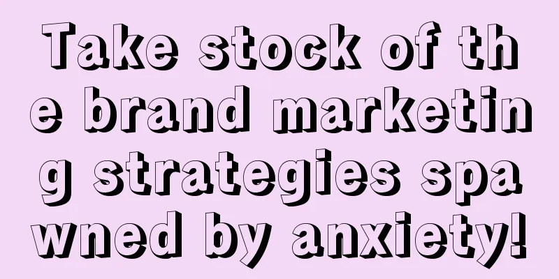 Take stock of the brand marketing strategies spawned by anxiety!