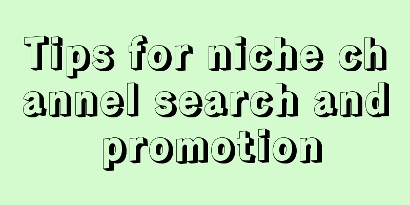 Tips for niche channel search and promotion