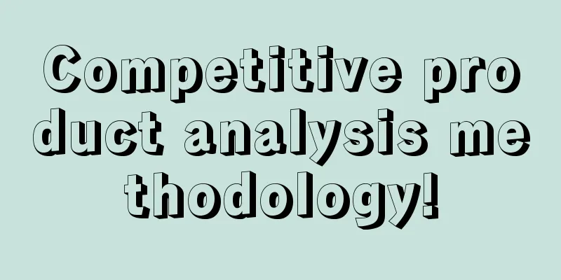 Competitive product analysis methodology!