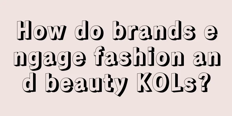 How do brands engage fashion and beauty KOLs?