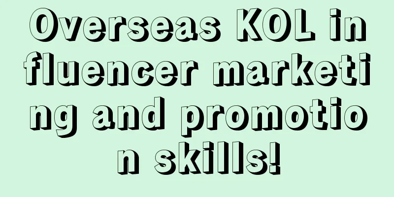 Overseas KOL influencer marketing and promotion skills!