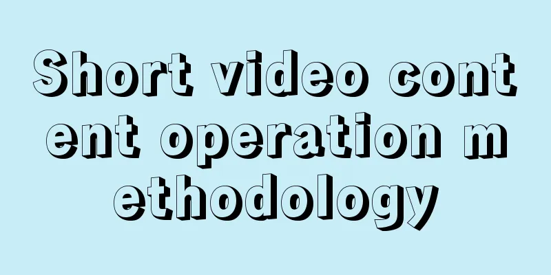 Short video content operation methodology