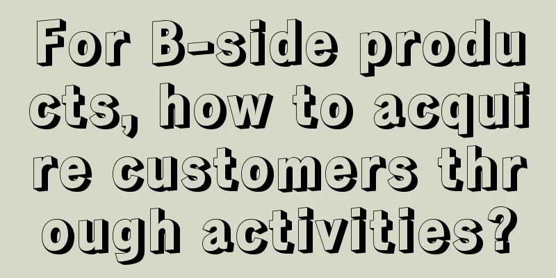 For B-side products, how to acquire customers through activities?