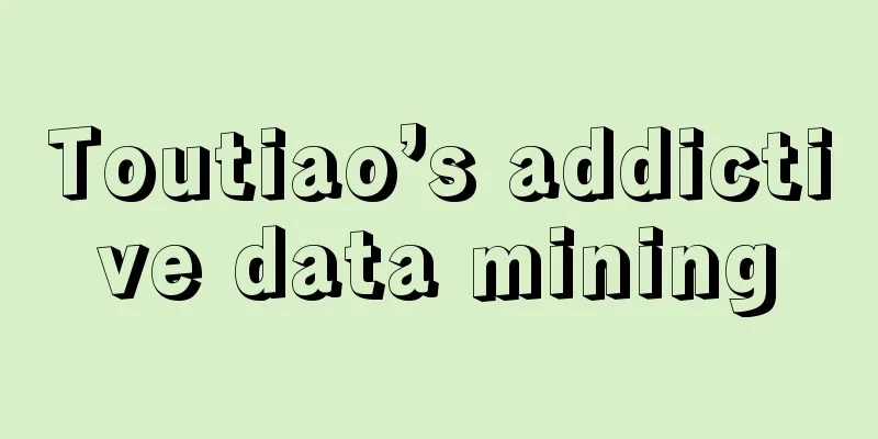 Toutiao’s addictive data mining