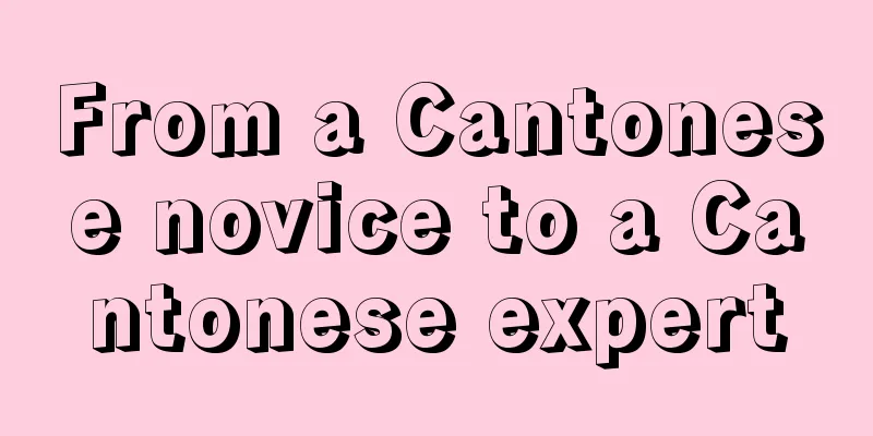 From a Cantonese novice to a Cantonese expert