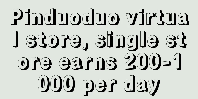 Pinduoduo virtual store, single store earns 200-1000 per day